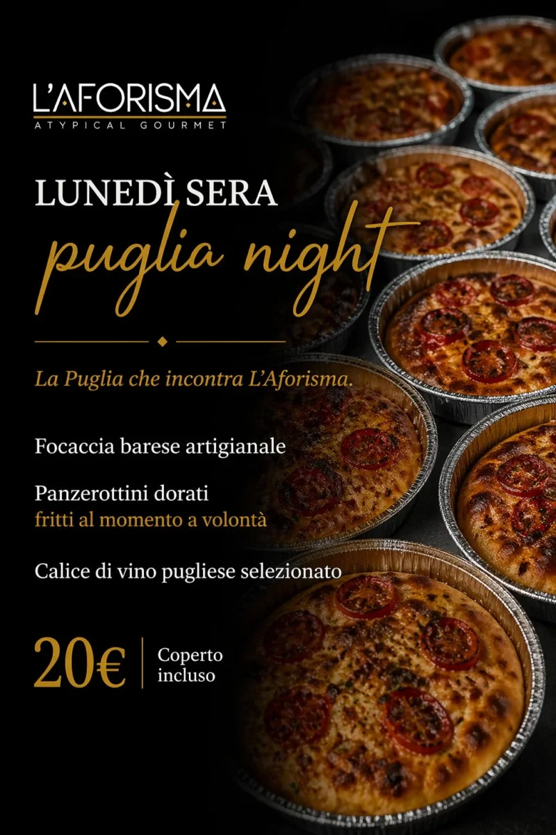 Locandina Puglia Night: ogni lunedu{EC} sera focaccia barese artigianale, panzerottini dorati fritti al momento a volontu{E0} e calice di vino pugliese selezionato, 20u{20AC} coperto incluso u{2013} L'Aforisma Torino